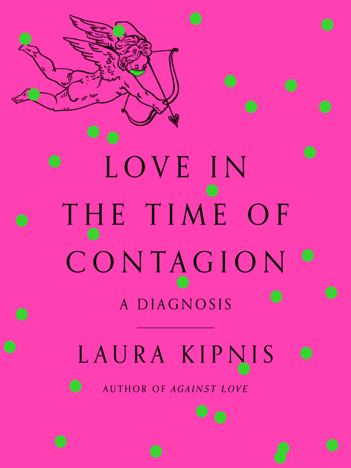 Title details for Love in the Time of Contagion by Laura Kipnis - Wait list